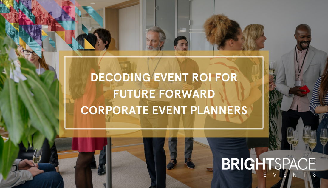 Decoding Event ROI for Future Forward Corporate Event Planners
